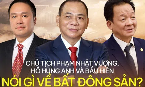 Tỷ phú Phạm Nhật Vượng, Hồ Hùng Anh và bầu Hiển nhận định gì về thị trường bất động sản năm nay?