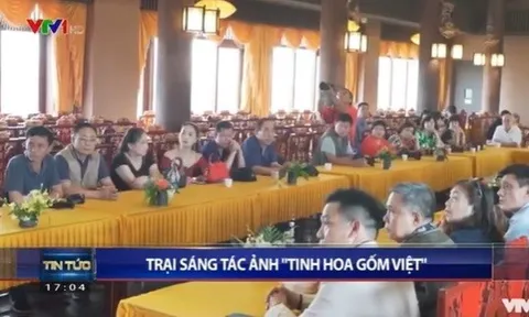 VTV1 đưa tin về Trại sáng tác ảnh nghệ thuật "Tinh hoa gốm Việt"