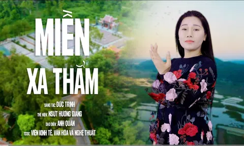 Giọng hát xúc động của NSƯT Hương Giang trong bản tình ca “Miền Xa Thẳm” của nhạc sĩ Đức Trịnh