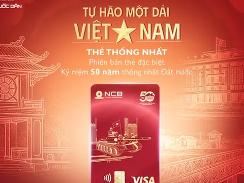 NCB ra mắt thẻ Visa phiên bản giới hạn, chào mừng 50 năm thống nhất Đất nước