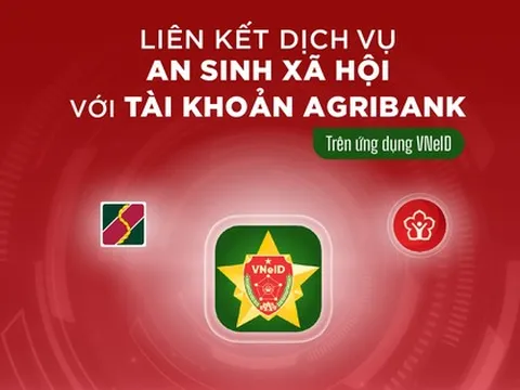 Ngân hàng Agribank thông báo: Hướng dẫn cách liên kết tài khoản ngân hàng để nhận an sinh xã hội trên ứng dụng VNeID