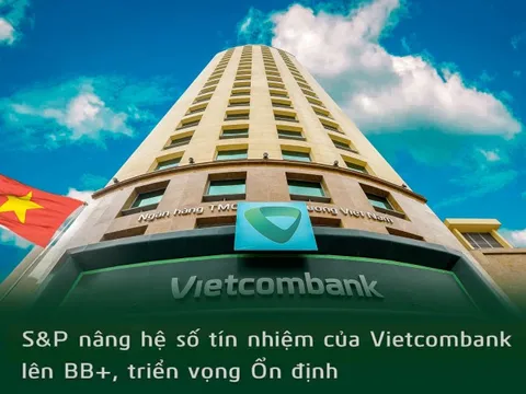 S&P nâng hạng tín nhiệm Vietcombank lên BB+, cao nhất khối ngân hàng, ngang bằng xếp hạng quốc gia