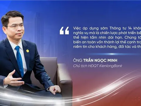 KienlongBank: Tiên phong áp dụng sớm TT14 là cơ hội biến an toàn vốn thành lợi thế