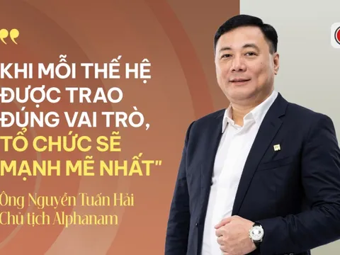 Chủ tịch Alphanam Nguyễn Tuấn Hải: Chọn đúng người, giao đúng việc – triết lý nhân sự giúp các thế hệ Gen X, Y, Z vừa được học, vừa được hành