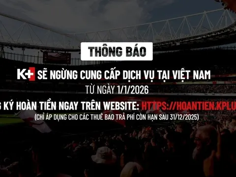 K+ chính thức dừng phát sóng từ 1/1/2026, thuê bao còn hạn sử dụng sẽ xử lý ra sao?
