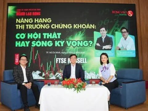 Talkshow: Nâng hạng thị trường chứng khoán - Cơ hội thật hay sóng kỳ vọng?