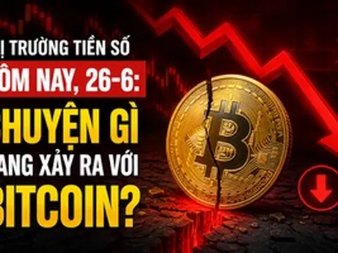 Thị trường tiền số hôm nay, 26-6: Chuyện gì đang xảy ra với Bitcoin