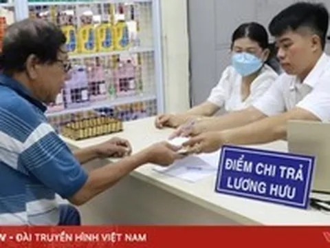 Tăng lương hưu, trợ cấp BHXH từ 1/7: Bảo đảm người hưởng nhận đúng, nhận đủ chế độ theo mức mới