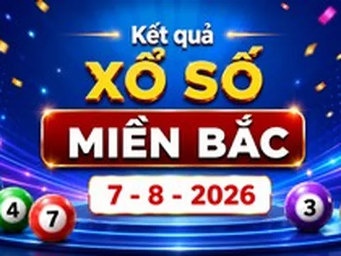 XSMB 7/8 - Kết quả xổ số miền Bắc hôm nay thứ Sáu ngày 7/8/2026