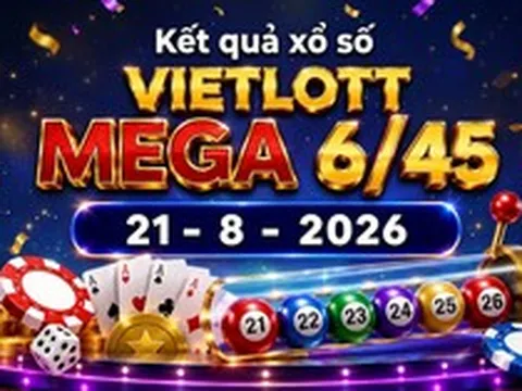 Vietlott 21/8 - Kết quả xổ số Vietlott Mega 6/45 hôm nay 21/8/2026