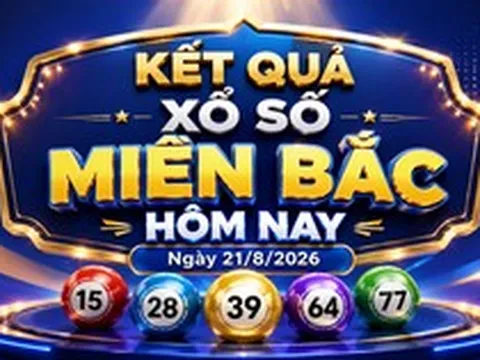 XSMB 21/8 - Kết quả xổ số miền Bắc hôm nay thứ Sáu ngày 21/8/2026