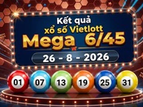 Vietlott 26/8 - Xổ số Vietlott Mega 6/45 hôm nay 26/8/2026