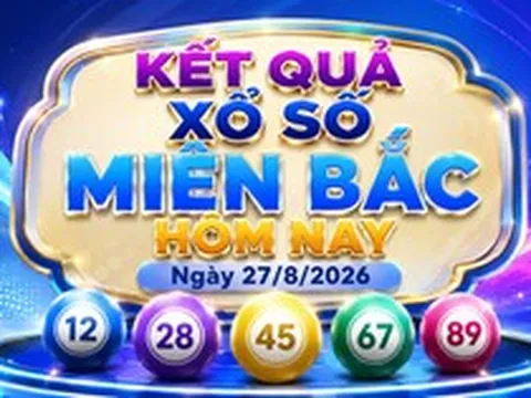 XSMB 27/08 - Xổ số miền Bắc hôm nay ngày 27/08/2026