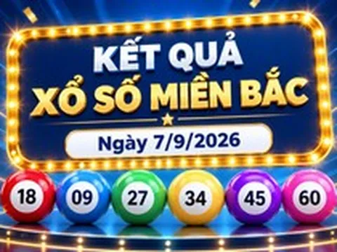 XSMB 7/9 - Kết quả xổ số miền Bắc hôm nay ngày 7/9/2026