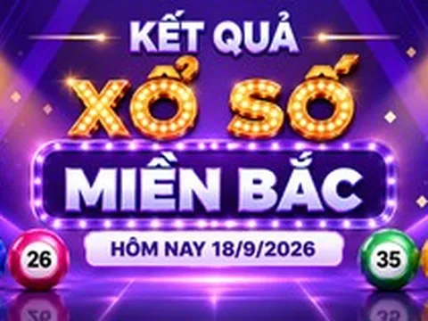 XSMB 18/9 - Kết quả xổ số miền Bắc hôm nay 18/9/2026 - XSMB ngày 18 tháng 9