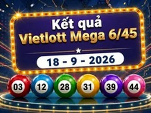 Vietlott 18/9 - Kết quả xổ số Vietlott Mega 6/45 hôm nay 18/9/2026