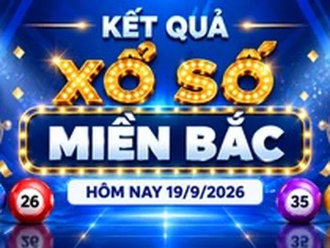 XSMB 19/9 - Kết quả xổ số miền Bắc hôm nay 19/9/2026 - XSMB ngày 19 tháng 9