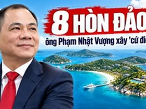 Bản đồ 8 hòn đảo mang dấu chân ông Phạm Nhật Vượng: Tỷ phú xây nhiều “cứ điểm” trên đảo nhất Việt Nam